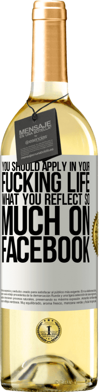 29,95 € | White Wine WHITE Edition You should apply in your fucking life, what you reflect so much on Facebook White Label. Customizable label Young wine Harvest 2025 Verdejo