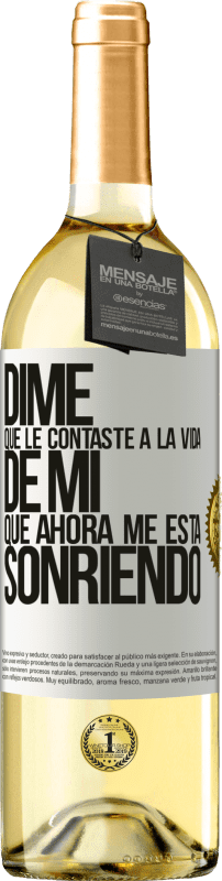 29,95 € | Vino Blanco Edición WHITE Dime qué le contaste a la vida de mi que ahora me está sonriendo Etiqueta Blanca. Etiqueta personalizable Vino joven Cosecha 2025 Verdejo