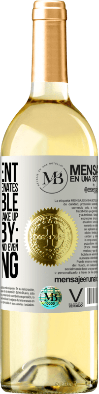 «The content of this bottle rejuvenates. It is possible that tomorrow you wake up like a baby: vomited, pissed, shitted and» WHITE Edition