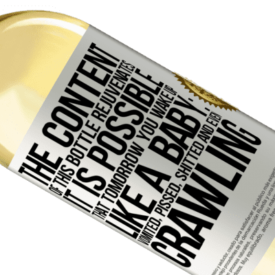 Unique & Personal Expressions. «The content of this bottle rejuvenates. It is possible that tomorrow you wake up like a baby: vomited, pissed, shitted and» WHITE Edition