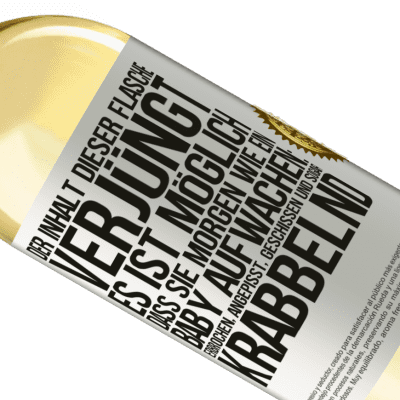 Einzigartige und Persönliche Ausdrücke. «Der Inhalt dieser Flasche verjüngt: Es ist möglich, dass du morgen wie ein Baby aufwachst: Erbrochen, angepisst, geschissen und» WHITE Ausgabe