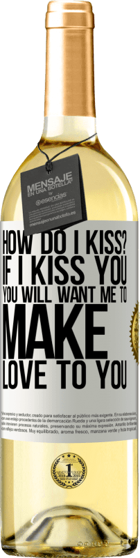 29,95 € | Белое вино Издание WHITE как мне поцеловать? Если я поцелую тебя, ты захочешь, чтобы я занялся с тобой любовью Белая этикетка. Настраиваемая этикетка Молодое вино Урожай 2023 Verdejo