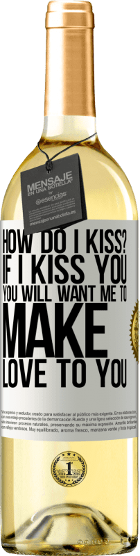 29,95 € | White Wine WHITE Edition how do I kiss? If I kiss you, you will want me to make love to you White Label. Customizable label Young wine Harvest 2024 Verdejo