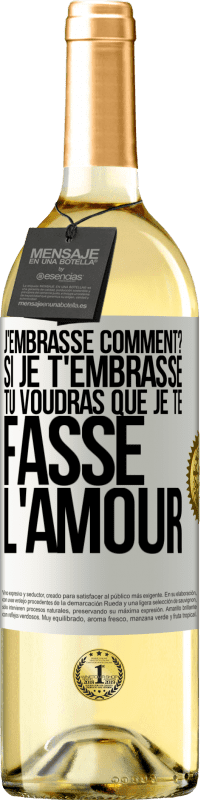 29,95 € | Vin blanc Édition WHITE J'embrasse comment? Si je t'embrasse, tu voudras que je te fasse l'amour Étiquette Blanche. Étiquette personnalisable Vin jeune Récolte 2024 Verdejo