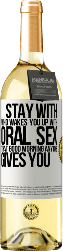 29,95 € | White Wine WHITE Edition Stay with who wakes you up with oral sex, that good morning anyone gives you White Label. Customizable label Young wine Harvest 2023 Verdejo