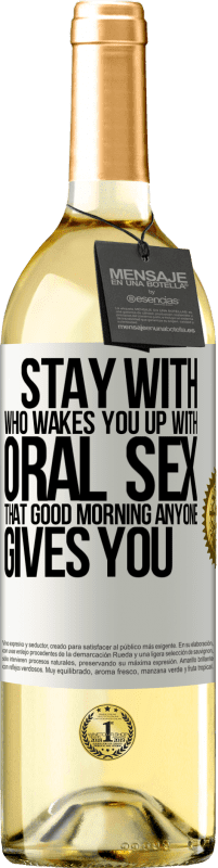 29,95 € | White Wine WHITE Edition Stay with who wakes you up with oral sex, that good morning anyone gives you White Label. Customizable label Young wine Harvest 2025 Verdejo