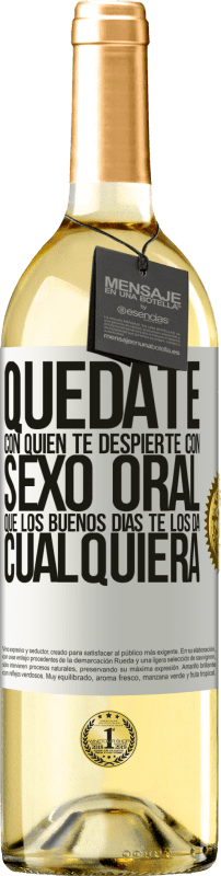 29,95 € Envío gratis | Vino Blanco Edición WHITE Quédate con quien te despierte con sexo oral, que los buenos días te los da cualquiera Etiqueta Blanca. Etiqueta personalizable Vino joven Cosecha 2023 Verdejo