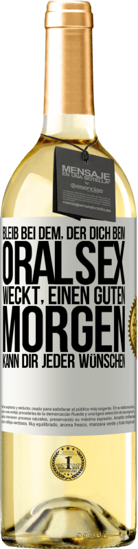 29,95 € | Weißwein WHITE Ausgabe Bleib bei dem, der dich beim Oralsex weckt, einen guten Morgen kann dir jeder wünschen Weißes Etikett. Anpassbares Etikett Junger Wein Ernte 2025 Verdejo