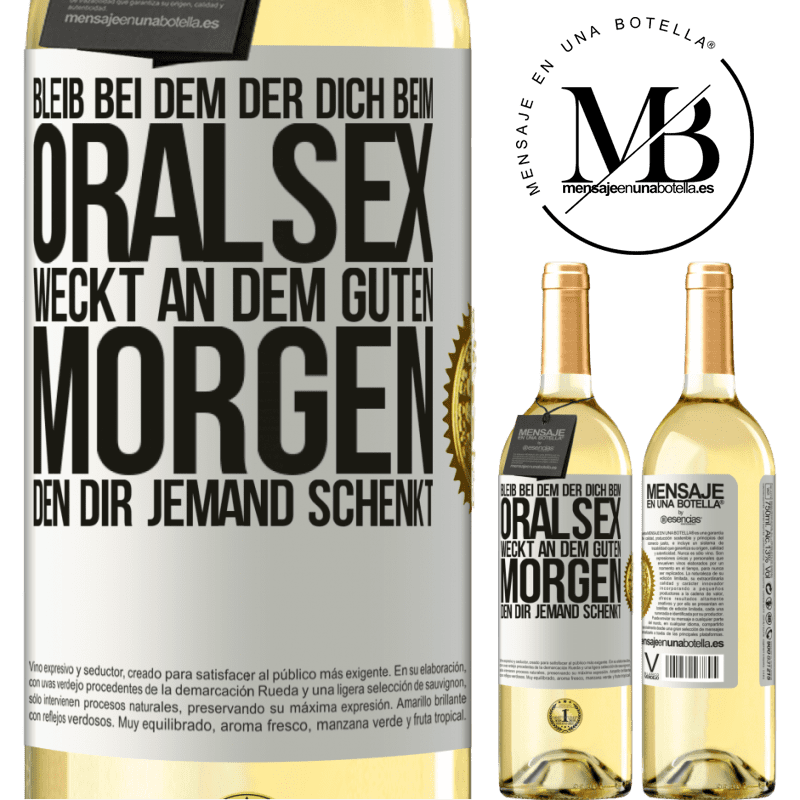 29,95 € Kostenloser Versand | Weißwein WHITE Ausgabe Bleib bei dem, der dich beim Oralsex weckt, einen guten Morgen kann dir jeder wünschen Weißes Etikett. Anpassbares Etikett Junger Wein Ernte 2024 Verdejo