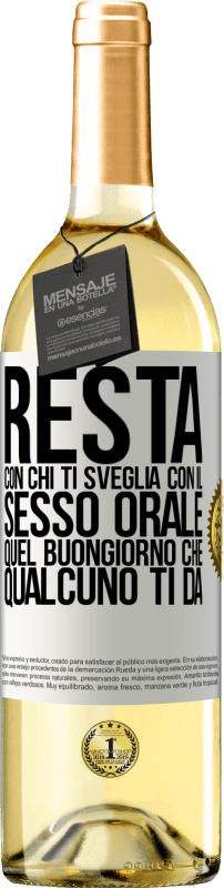 29,95 € | Vino bianco Edizione WHITE Resta con chi ti sveglia con il sesso orale, quel buongiorno che qualcuno ti dà Etichetta Bianca. Etichetta personalizzabile Vino giovane Raccogliere 2023 Verdejo