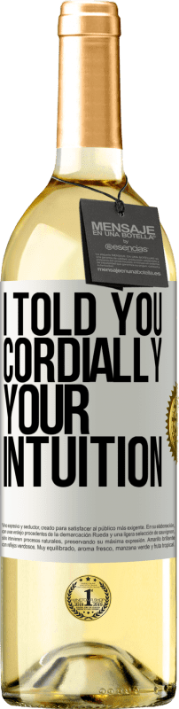29,95 € | White Wine WHITE Edition I told you. Cordially, your intuition White Label. Customizable label Young wine Harvest 2025 Verdejo