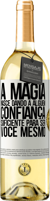 «A magia nasce dando a alguém confiança suficiente para ser você mesmo» Edição WHITE