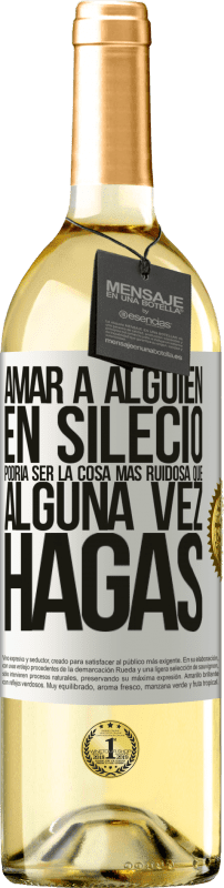 29,95 € | Vino Blanco Edición WHITE Amar a alguien en silecio podría ser la cosa más ruidosa que alguna vez hagas Etiqueta Blanca. Etiqueta personalizable Vino joven Cosecha 2024 Verdejo