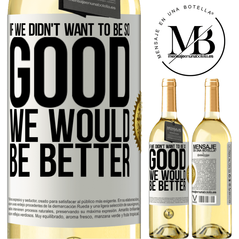 29,95 € Free Shipping | White Wine WHITE Edition If we didn't want to be so good, we would be better White Label. Customizable label Young wine Harvest 2022 Verdejo