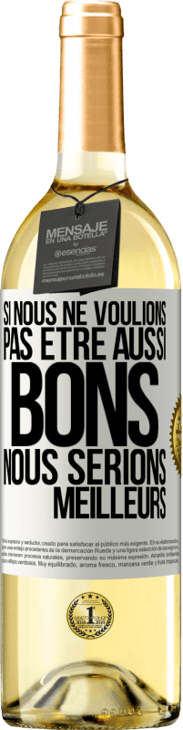 29,95 € | Vin blanc Édition WHITE Si nous ne voulions pas être aussi bons, nous serions meilleurs Étiquette Blanche. Étiquette personnalisable Vin jeune Récolte 2024 Verdejo