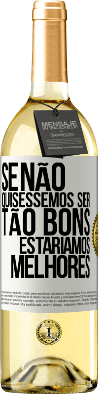 29,95 € | Vinho branco Edição WHITE Se não quiséssemos ser tão bons, estaríamos melhores Etiqueta Branca. Etiqueta personalizável Vinho jovem Colheita 2024 Verdejo