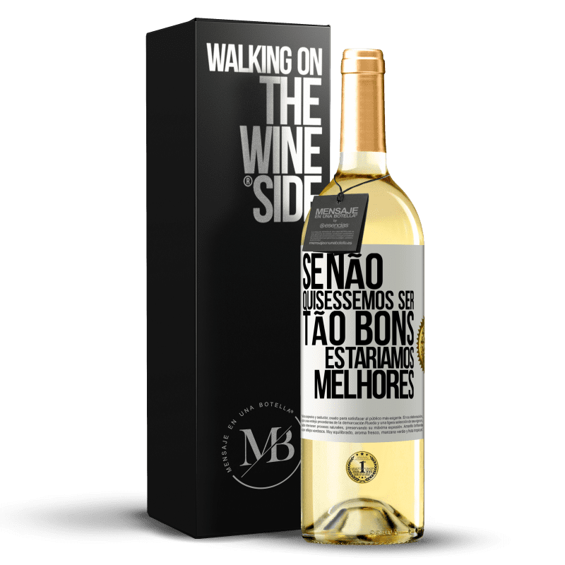 29,95 € Envio grátis | Vinho branco Edição WHITE Se não quiséssemos ser tão bons, estaríamos melhores Etiqueta Branca. Etiqueta personalizável Vinho jovem Colheita 2024 Verdejo