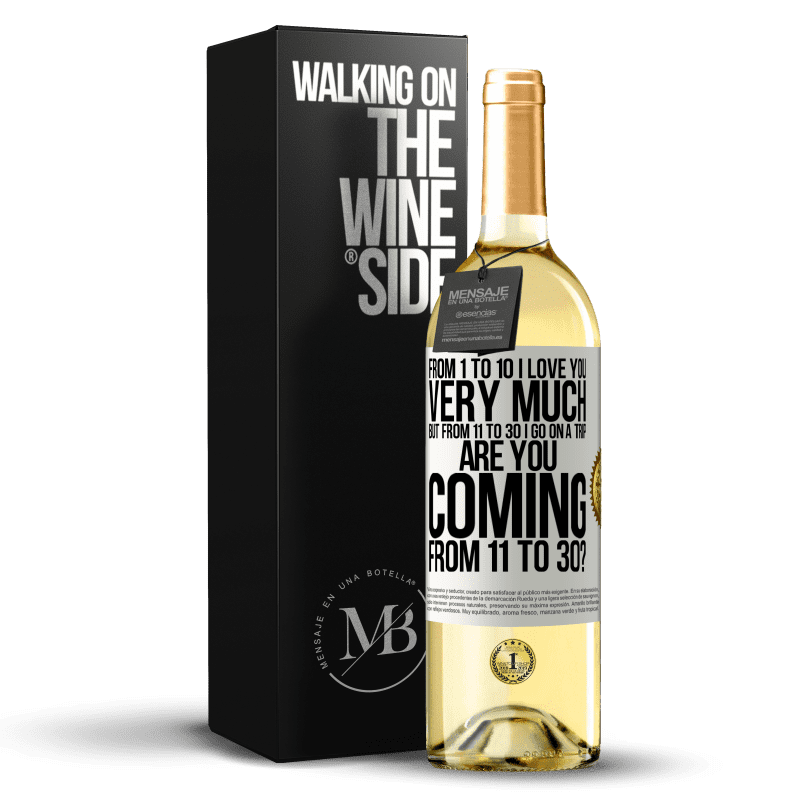 29,95 € Free Shipping | White Wine WHITE Edition From 1 to 10 I love you very much. But from 11 to 30 I go on a trip. Are you coming from 11 to 30? White Label. Customizable label Young wine Harvest 2023 Verdejo
