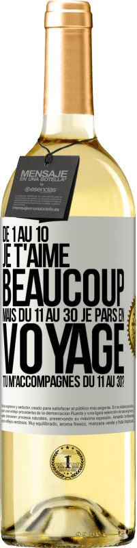 29,95 € Envoi gratuit | Vin blanc Édition WHITE De 1 au 10 je t'aime beaucoup. Mais du 11 au 30 je pars en voyage. Tu m'accompagnes du 11 au 30? Étiquette Blanche. Étiquette personnalisable Vin jeune Récolte 2025 Verdejo