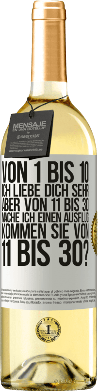 29,95 € Kostenloser Versand | Weißwein WHITE Ausgabe Von 1 bis 10 Ich liebe dich sehr. Aber von 11 bis 30 mache ich einen Ausflug. Kommen Sie von 11 bis 30? Weißes Etikett. Anpassbares Etikett Junger Wein Ernte 2025 Verdejo