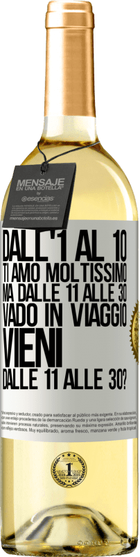 29,95 € | Vino bianco Edizione WHITE Dall'1 al 10 ti amo moltissimo. Ma dalle 11 alle 30 vado in viaggio. Vieni dalle 11 alle 30? Etichetta Bianca. Etichetta personalizzabile Vino giovane Raccogliere 2024 Verdejo