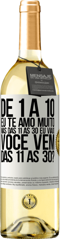 29,95 € | Vinho branco Edição WHITE De 1 a 10 eu te amo muito. Mas das 11 às 30 eu viajo. Você vem das 11 às 30? Etiqueta Branca. Etiqueta personalizável Vinho jovem Colheita 2024 Verdejo