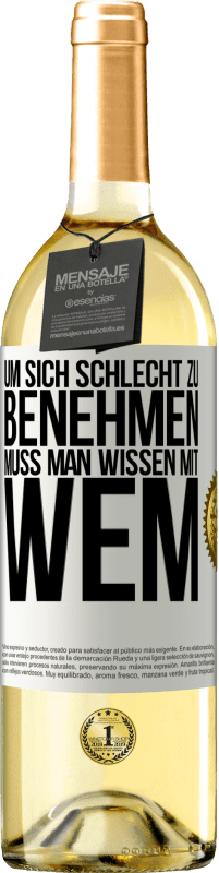 29,95 € | Weißwein WHITE Ausgabe Um sich schlecht zu benehmen muss man wissen mit wem Weißes Etikett. Anpassbares Etikett Junger Wein Ernte 2024 Verdejo