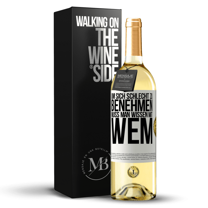 29,95 € Kostenloser Versand | Weißwein WHITE Ausgabe Um sich schlecht zu benehmen muss man wissen mit wem Weißes Etikett. Anpassbares Etikett Junger Wein Ernte 2025 Verdejo