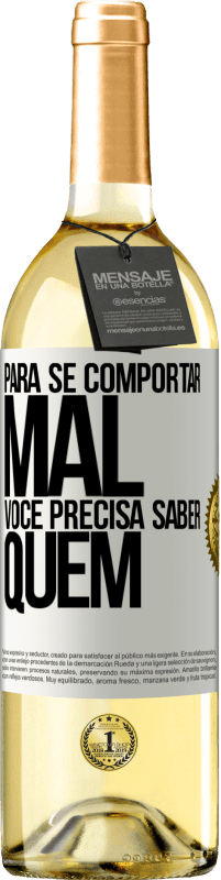 29,95 € Envio grátis | Vinho branco Edição WHITE Para se comportar mal, você precisa saber quem Etiqueta Branca. Etiqueta personalizável Vinho jovem Colheita 2025 Verdejo