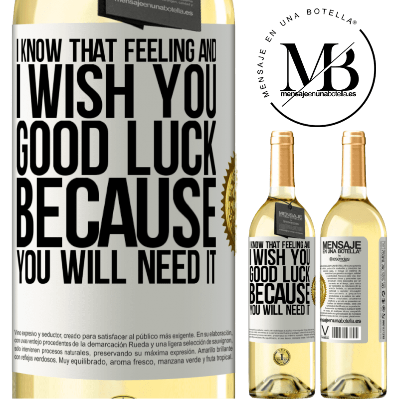 29,95 € Free Shipping | White Wine WHITE Edition I know that feeling, and I wish you good luck, because you will need it White Label. Customizable label Young wine Harvest 2022 Verdejo