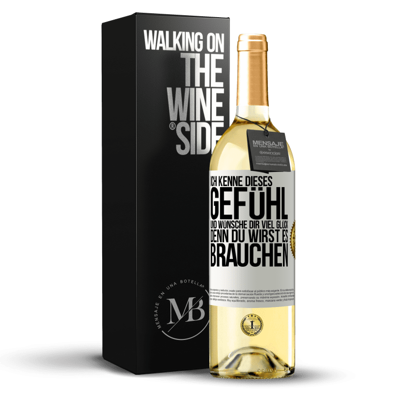 29,95 € Kostenloser Versand | Weißwein WHITE Ausgabe Ich kenne dieses Gefühl und wünsche dir viel Glück, denn du wirst es brauchen Weißes Etikett. Anpassbares Etikett Junger Wein Ernte 2023 Verdejo