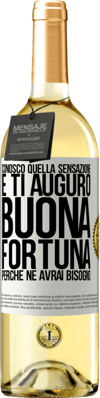 29,95 € | Vino bianco Edizione WHITE Conosco quella sensazione e ti auguro buona fortuna, perché ne avrai bisogno Etichetta Bianca. Etichetta personalizzabile Vino giovane Raccogliere 2025 Verdejo