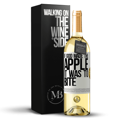 «If God made the apple it was to bite» WHITE Edition