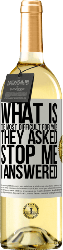29,95 € Free Shipping | White Wine WHITE Edition what is the most difficult for you? They asked. Stop me ... I answered White Label. Customizable label Young wine Harvest 2025 Verdejo