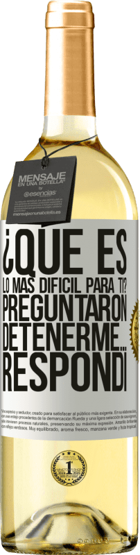 29,95 € Envío gratis | Vino Blanco Edición WHITE ¿Qué es lo más difícil para ti? Preguntaron. Detenerme… Respondí Etiqueta Blanca. Etiqueta personalizable Vino joven Cosecha 2025 Verdejo
