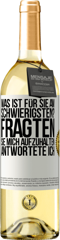 29,95 € Kostenloser Versand | Weißwein WHITE Ausgabe Was ist für Sie am schwierigsten? Fragten sie. Mich aufzuhalten, antwortete ich Weißes Etikett. Anpassbares Etikett Junger Wein Ernte 2024 Verdejo