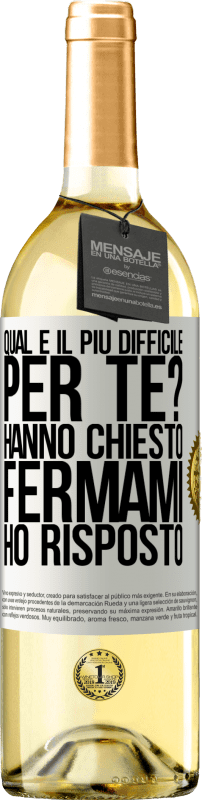 Spedizione Gratuita | Vino bianco Edizione WHITE qual è il più difficile per te? Hanno chiesto. Fermami ... ho risposto Etichetta Bianca. Etichetta personalizzabile Vino giovane Raccogliere 2025 Verdejo