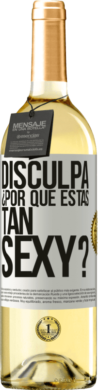 «Disculpa, ¿por qué estás tan sexy?» Edición WHITE
