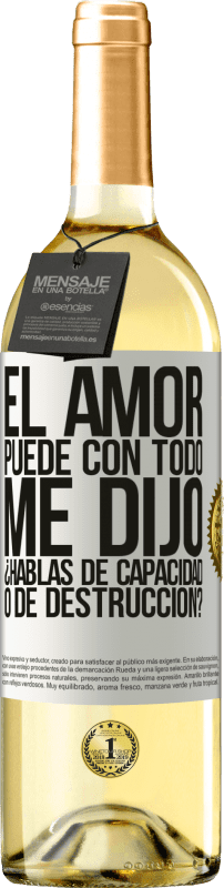 29,95 € | Vino Blanco Edición WHITE El amor puede con todo, me dijo. ¿Hablas de capacidad o de destrucción? Etiqueta Blanca. Etiqueta personalizable Vino joven Cosecha 2024 Verdejo