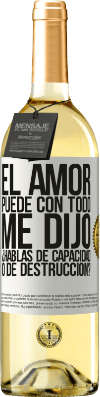 29,95 € | Vino Blanco Edición WHITE El amor puede con todo, me dijo. ¿Hablas de capacidad o de destrucción? Etiqueta Blanca. Etiqueta personalizable Vino joven Cosecha 2025 Verdejo