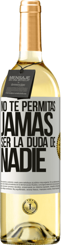 «No te permitas, jamás, ser la duda de nadie» Edición WHITE