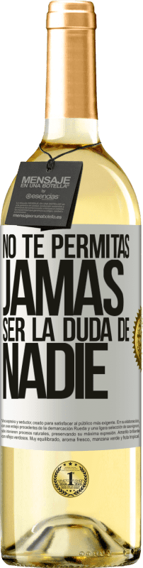 29,95 € Envío gratis | Vino Blanco Edición WHITE No te permitas, jamás, ser la duda de nadie Etiqueta Blanca. Etiqueta personalizable Vino joven Cosecha 2025 Verdejo