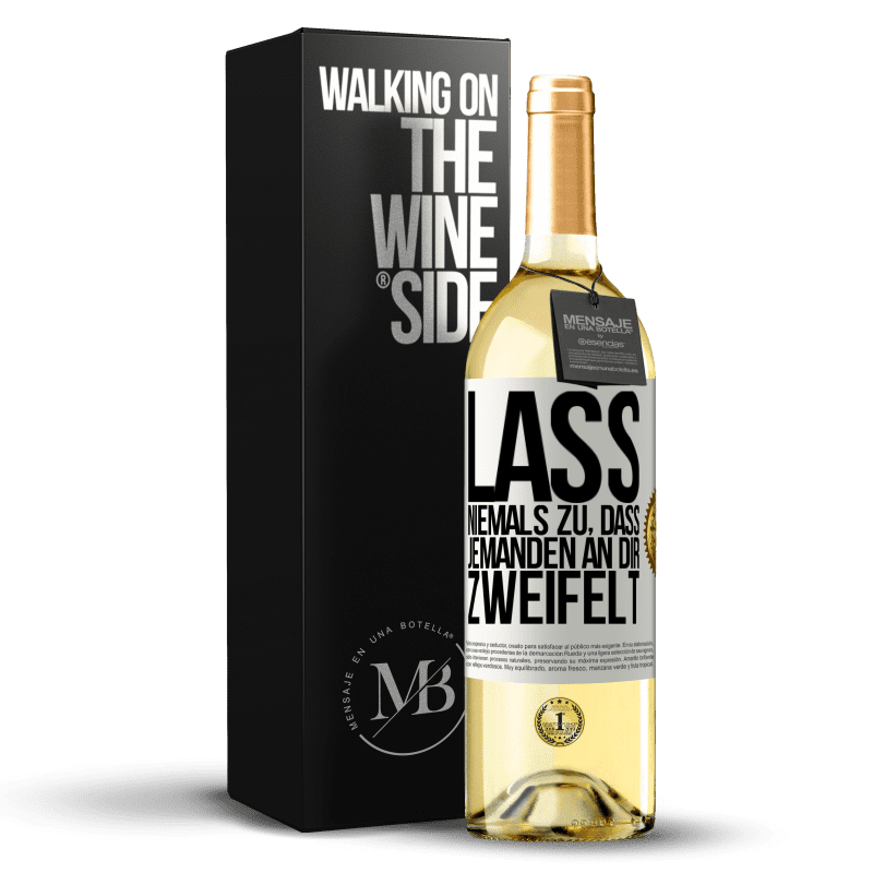 29,95 € Kostenloser Versand | Weißwein WHITE Ausgabe Lass niemals zu, dass jemanden an dir zweifelt Weißes Etikett. Anpassbares Etikett Junger Wein Ernte 2023 Verdejo