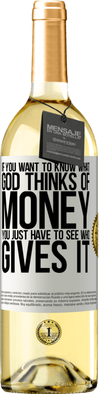 29,95 € | Белое вино Издание WHITE Если вы хотите знать, что Бог думает о деньгах, вам просто нужно посмотреть, кто их дает Белая этикетка. Настраиваемая этикетка Молодое вино Урожай 2023 Verdejo