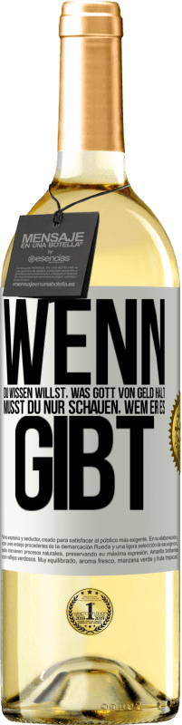 29,95 € Kostenloser Versand | Weißwein WHITE Ausgabe Wenn du wissen willst, was Gott von Geld hält, musst du nur schauen, wem er es gibt Weißes Etikett. Anpassbares Etikett Junger Wein Ernte 2024 Verdejo