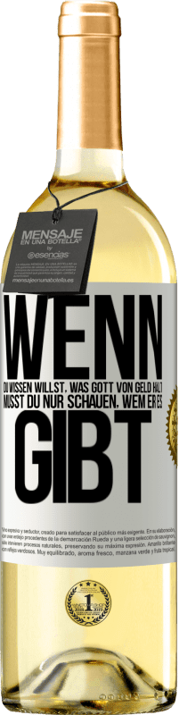 29,95 € Kostenloser Versand | Weißwein WHITE Ausgabe Wenn du wissen willst, was Gott von Geld hält, musst du nur schauen, wem er es gibt Weißes Etikett. Anpassbares Etikett Junger Wein Ernte 2025 Verdejo