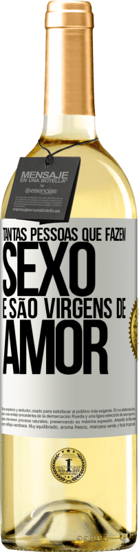 «Tantas pessoas que fazem sexo e são virgens de amor» Edição WHITE