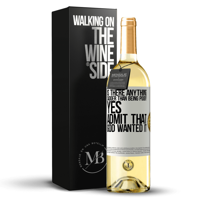 29,95 € Free Shipping | White Wine WHITE Edition is there anything sadder than being poor? Yes. Admit that God wanted it White Label. Customizable label Young wine Harvest 2023 Verdejo