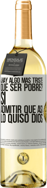 «¿Hay algo más triste que ser pobre? Sí. Admitir que así lo quiso Dios» Edición WHITE