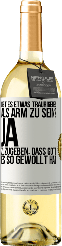 29,95 € Kostenloser Versand | Weißwein WHITE Ausgabe Gibt es etwas Traurigeres als arm zu sein? Ja, zuzugeben, dass Gott es so gewollt hat Weißes Etikett. Anpassbares Etikett Junger Wein Ernte 2023 Verdejo